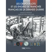 LES CRAPOUILLOTS ET LES ENGINS DE TRANCHEE FRANCAIS DE LA GRANDE GUERRE