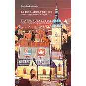 LA BULA AUREA DE 1242 - Gradec Origen Medieval de Zagreb / ZLATNA BULA IZ 1242. - Gradec : srednjovjekovno porijeklo Zagreba