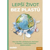 Boljše življenje brez plastike - Več kot 300 trajnostnih alternativ in idej, kako se izogniti pomodra plastike
