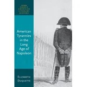 American Tyrannies in the Long Age of Napoleon