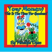 Your Moment --- This Is The Time For Goodness!