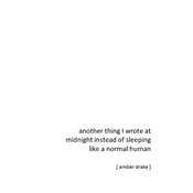 another thing I wrote at midnight instead of sleeping like a normal human