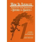 How to Animate Advancing Your Animation Beyond The Basics: A Guide To Becoming A Top Animator
