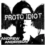 Proto Idiot - Andrew Anderson (LP)