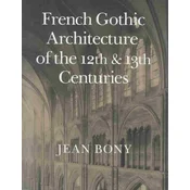 French Gothic Architecture of the Twelfth and Thirteenth Centuries