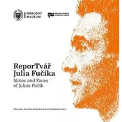 ReporTvář Julia Fučíka / Notes and Faces of Julius Fučík