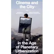 Cinema and the City in the Age of Planetary Urbanization
