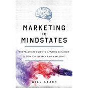 Marketing to Mindstates: The Practical Guide to Applying Behavior Design to Research and Marketing