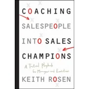 Coaching Salespeople into Sales Champions - A Tactical Playbook for Managers and Executives
