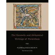 Hermetic and Alchemical Writings of Paracelsus--Two Volumes in One