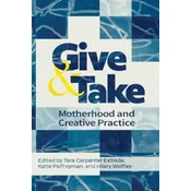 Give and Take: Motherhood and Creative Practice