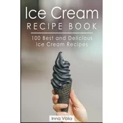 Ice Cream Recipe Book: 100 Best and Delicious Ice Cream Recipes