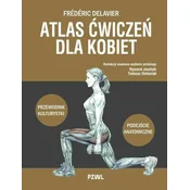 Atlas cwiczen dla kobiet. Przewodnik kulturystki. Podejscie anatomiczne