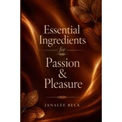 Essential Ingredients for Passion & Pleasure