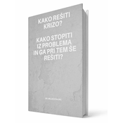 Kako rešiti krizo? Kako stopiti iz problema in ga pri tem še rešiti? | E-KNJIGA