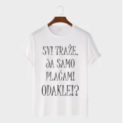 MAFIMI Majica Svi traže, ja samo placam! Odakle!?, Bela