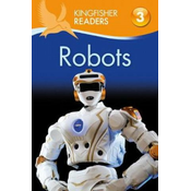 Kingfisher Readers: Robots (Level 3: Reading Alone with Some Help)
