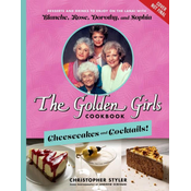 The Golden Girls Cookbook: Cheesecakes and Cocktails!: Desserts and Drinks to Enjoy on the Lanai with Blanche, Rose, Dorothy, and Sophia