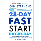 28-Day Fast Start Day-By-Day: The Ultimate Guide to Starting (or Restarting) Your Intermittent Fasting Lifestyle So It Sticks