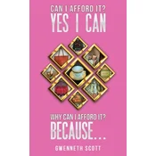 Can I Afford It? Yes I Can. Why Can I Afford It? Because...