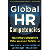 Global HR Competencies: Mastering Competitive Value from the Outside-In