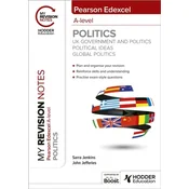 My Revision Notes: Pearson Edexcel A-level Politics: UK Government and Politics, Political Ideas and Global Politics