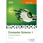 OCR AS/A-level Computer Science Workbook 1: Computer systems