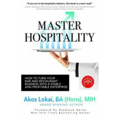 Master Hospitality: How to Turn Your Bar and Restaurant Business Into a Stable and Profitable Enterprise