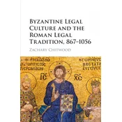 Byzantine Legal Culture and the Roman Legal Tradition, 867-1056