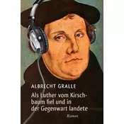 Als Luther vom Kirschbaum fiel und in der Gegenwart landete