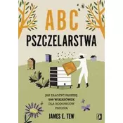 ABC pszczelarstwa. Jak założyć pasiekę: 500 wskazówek dla hodowców pszczół