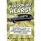 Pardon My Hearse: A Colorful Portrait of Where the Funeral and Entertainment Industries Met in Hollywood