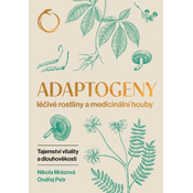 Adaptogeny lécivé rostliny a medicinální houby - Tajemství vitality a dlouhovekosti