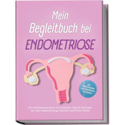 Mein Begleitbuch bei Endometriose: Ein einfühlsames Buch mit Impulsen, Tipps & Übungen für mehr Selbstfürsorge, Klarheit und inn