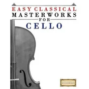 Easy Classical Masterworks for Cello: Music of Bach, Beethoven, Brahms, Handel, Haydn, Mozart, Schubert, Tchaikovsky, Vivaldi and Wagner