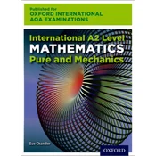 Oxford International AQA Examinations: International A2 Level Mathematics Pure and Mechanics