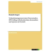 Verkaufsmanagement eines Fitnessstudios. SPIN-Selling, Selbstkonkordanz, Kennzahlen und Quoten im Vertrieb