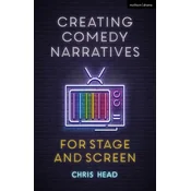 Creating Comedy Narratives for Stage and Screen