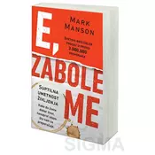 E, zabole me - Suptilna umetnost življenja - Mark Manson