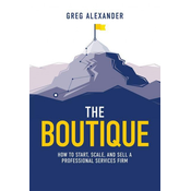 The Boutique: How to Start, Scale, and Sell a Professional Services Firm