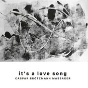Caspar Brötzmann Massaker - Its A Love Song (2 LP)