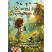 Sofie und die Honig-Biene Lilly - Wo kommt eigentlich der Honig her? - Die lehrreiche Geschichte einer wunderbaren Freundschaft