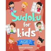 Sudoku for Kids Age 7: 100+ Fun and Educational Sudoku Puzzles Designed Specifically for 7-Year-Old Kids While Improving Their Memories and C