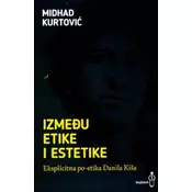 Izmedu etike i estetike - Eksplicitna po-etika Danila Kiša