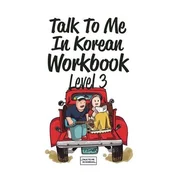 Talk To Me In Korean Workbook - Level 3