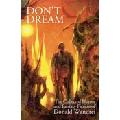 Dont Dream: The Collected Horror and Fantasy of Donald Wandrei