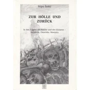 ZUR HOLLE UND ZURUCK - In den Lagern der Frucht und des Grauens - Keraterm, Omarska, Manjaca