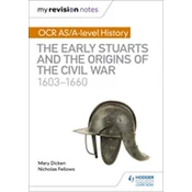 My Revision Notes: OCR AS/A-level History: The Early Stuarts and the Origins of the Civil War 1603-1660