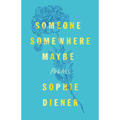 Someone Somewhere Maybe: Poems