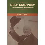 Self Mastery Through Conscious Autosuggestion